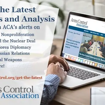 Get the latest on arms control through the Arms Control Association's email alerts.